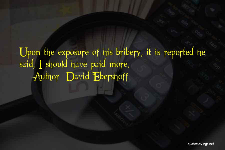David Ebershoff Quotes: Upon The Exposure Of His Bribery, It Is Reported He Said, I Should Have Paid More.