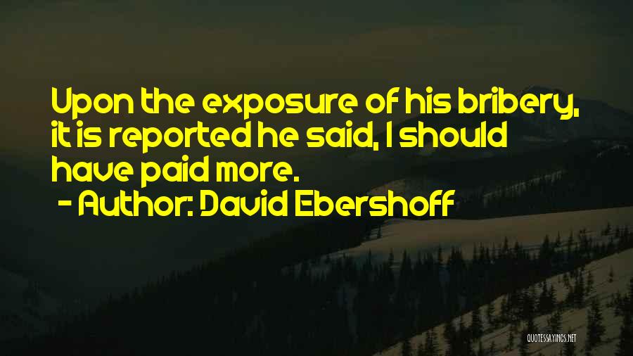 David Ebershoff Quotes: Upon The Exposure Of His Bribery, It Is Reported He Said, I Should Have Paid More.