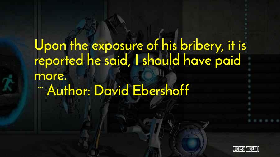 David Ebershoff Quotes: Upon The Exposure Of His Bribery, It Is Reported He Said, I Should Have Paid More.