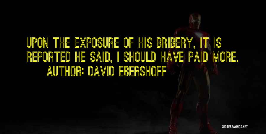 David Ebershoff Quotes: Upon The Exposure Of His Bribery, It Is Reported He Said, I Should Have Paid More.