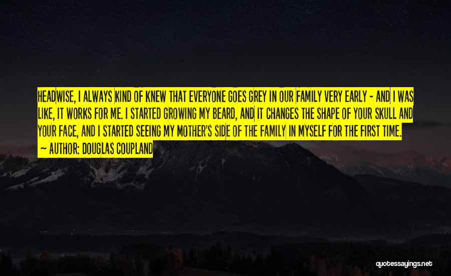 Douglas Coupland Quotes: Headwise, I Always Kind Of Knew That Everyone Goes Grey In Our Family Very Early - And I Was Like,