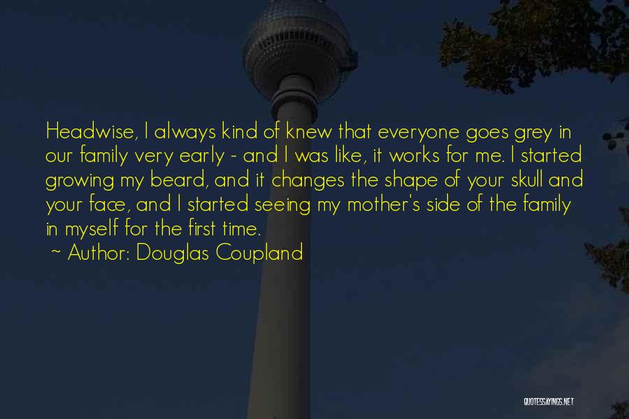 Douglas Coupland Quotes: Headwise, I Always Kind Of Knew That Everyone Goes Grey In Our Family Very Early - And I Was Like,