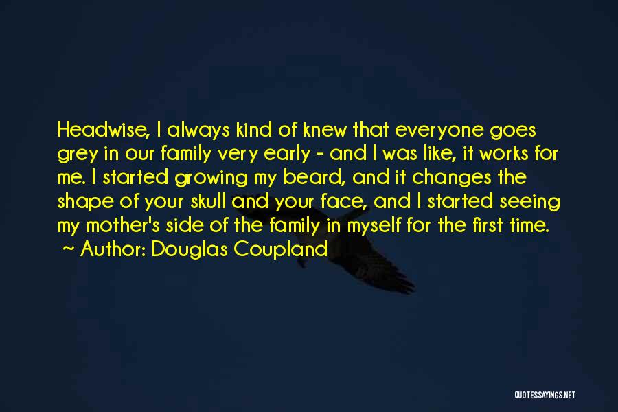 Douglas Coupland Quotes: Headwise, I Always Kind Of Knew That Everyone Goes Grey In Our Family Very Early - And I Was Like,