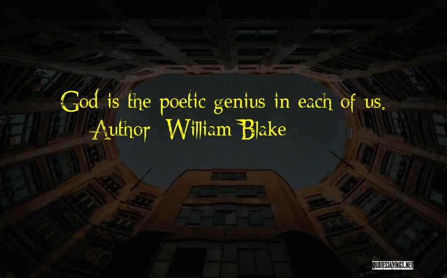 William Blake Quotes: God Is The Poetic Genius In Each Of Us.