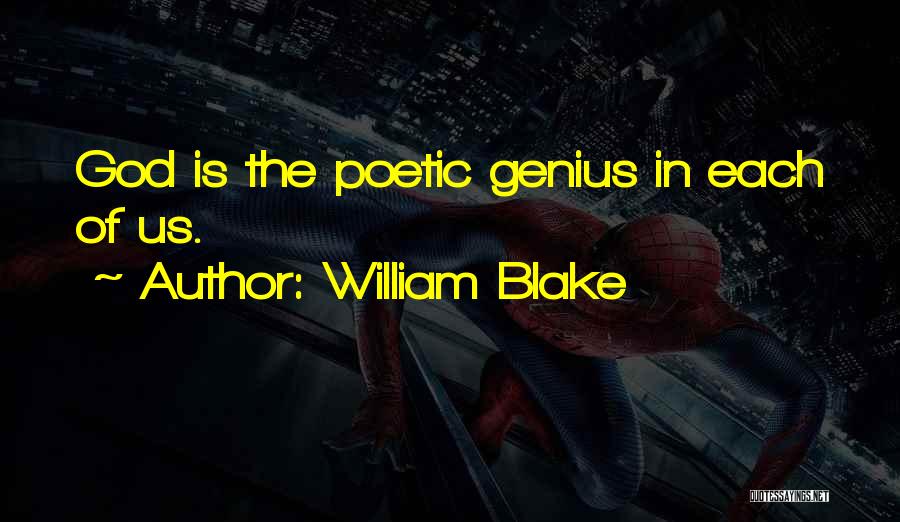 William Blake Quotes: God Is The Poetic Genius In Each Of Us.