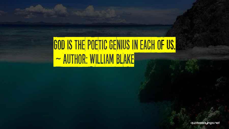 William Blake Quotes: God Is The Poetic Genius In Each Of Us.