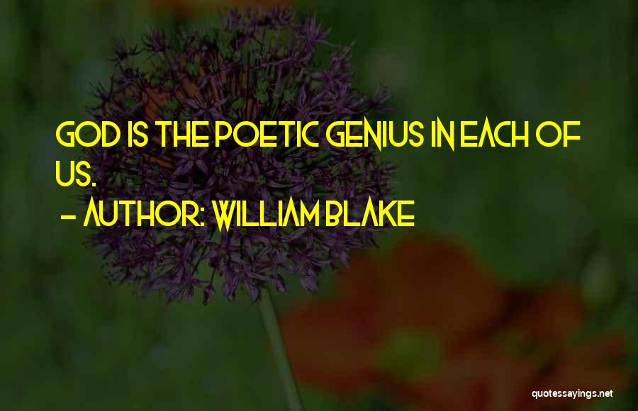 William Blake Quotes: God Is The Poetic Genius In Each Of Us.