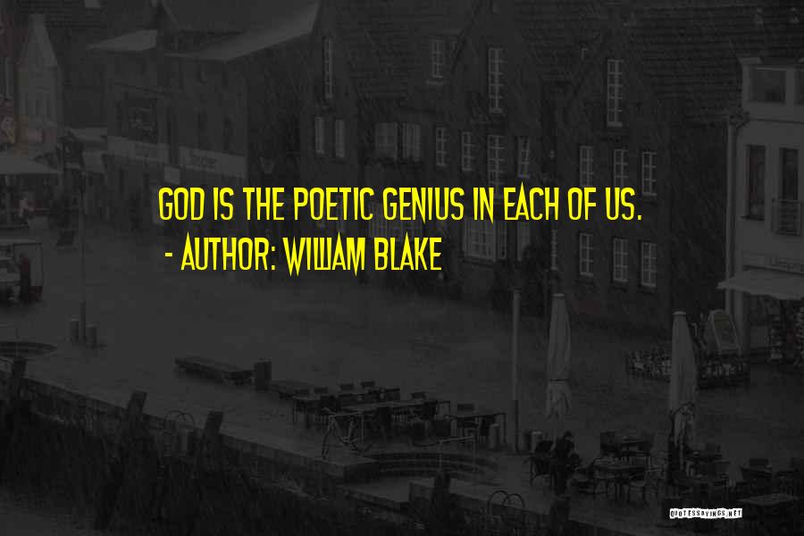 William Blake Quotes: God Is The Poetic Genius In Each Of Us.