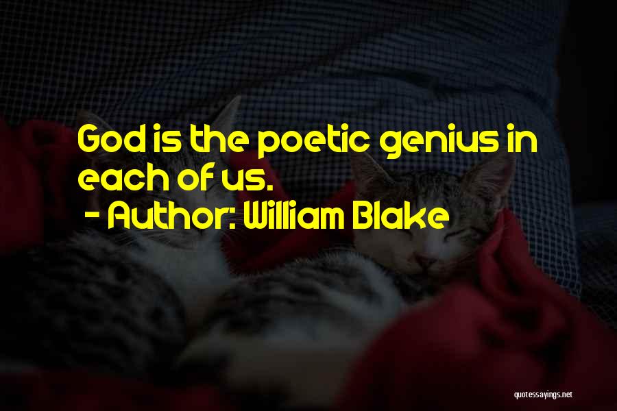 William Blake Quotes: God Is The Poetic Genius In Each Of Us.