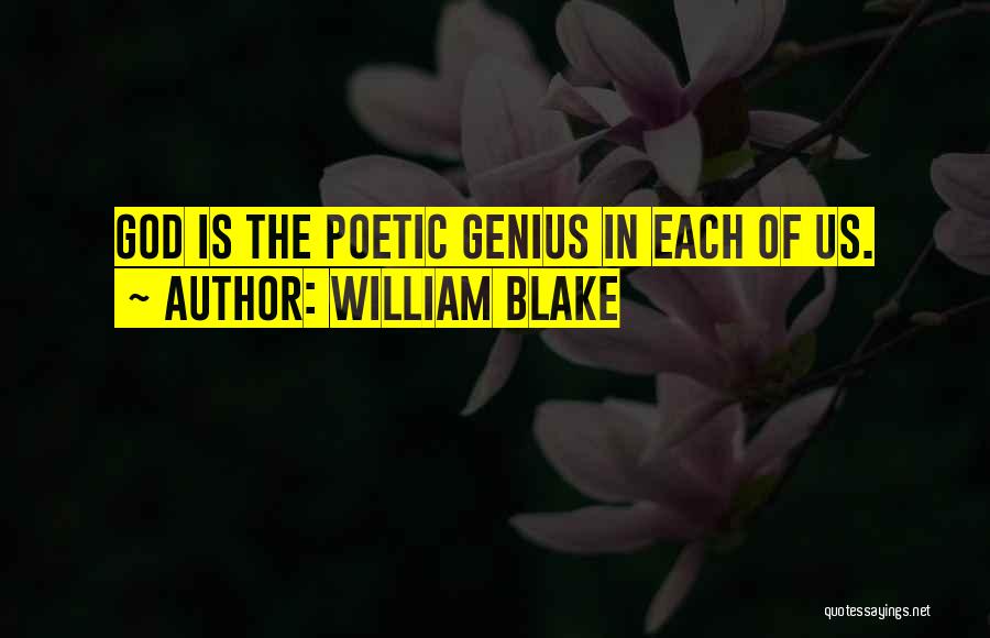 William Blake Quotes: God Is The Poetic Genius In Each Of Us.