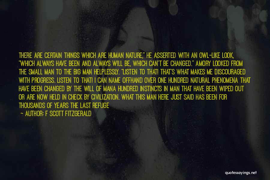 F Scott Fitzgerald Quotes: There Are Certain Things Which Are Human Nature, He Asserted With An Owl-like Look, Which Always Have Been And Always