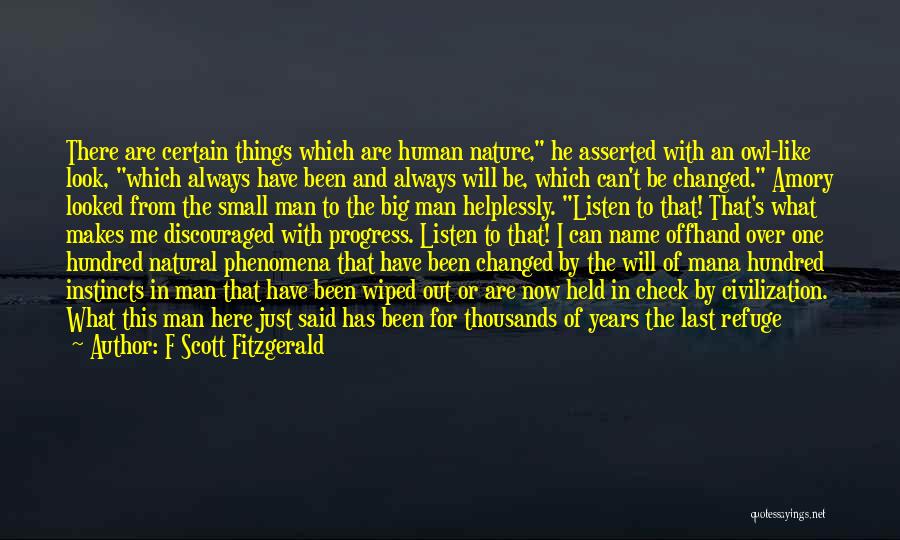 F Scott Fitzgerald Quotes: There Are Certain Things Which Are Human Nature, He Asserted With An Owl-like Look, Which Always Have Been And Always