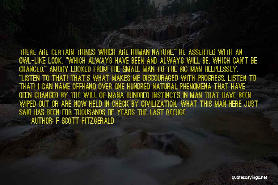 F Scott Fitzgerald Quotes: There Are Certain Things Which Are Human Nature, He Asserted With An Owl-like Look, Which Always Have Been And Always