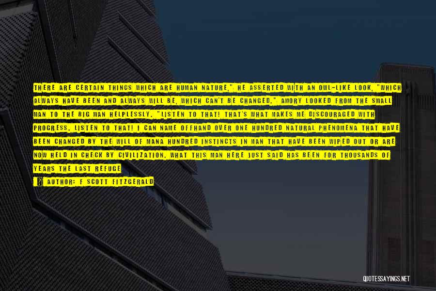 F Scott Fitzgerald Quotes: There Are Certain Things Which Are Human Nature, He Asserted With An Owl-like Look, Which Always Have Been And Always