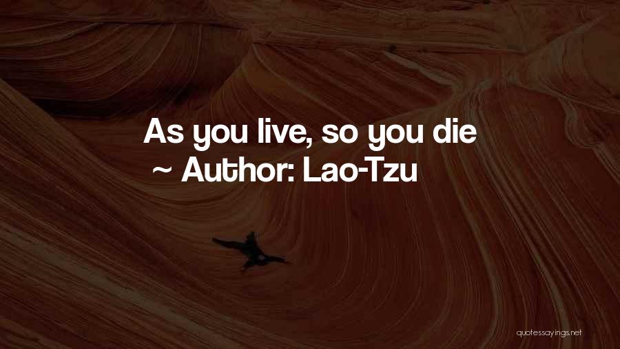 Lao-Tzu Quotes: As You Live, So You Die