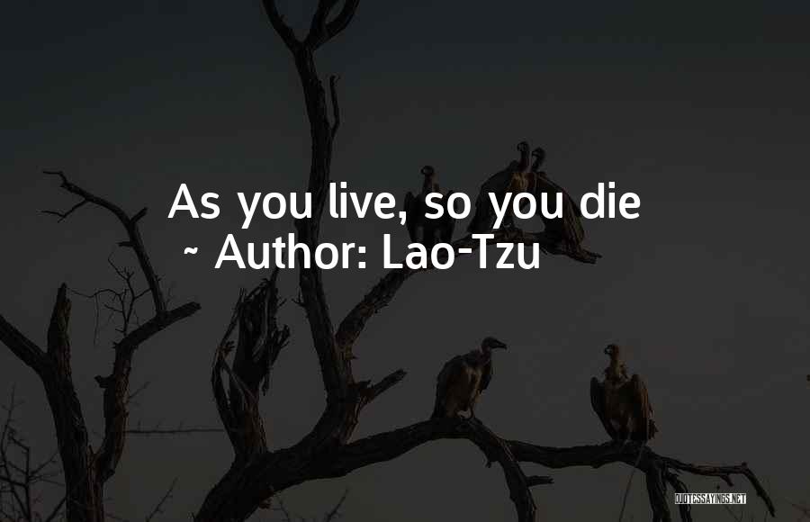 Lao-Tzu Quotes: As You Live, So You Die