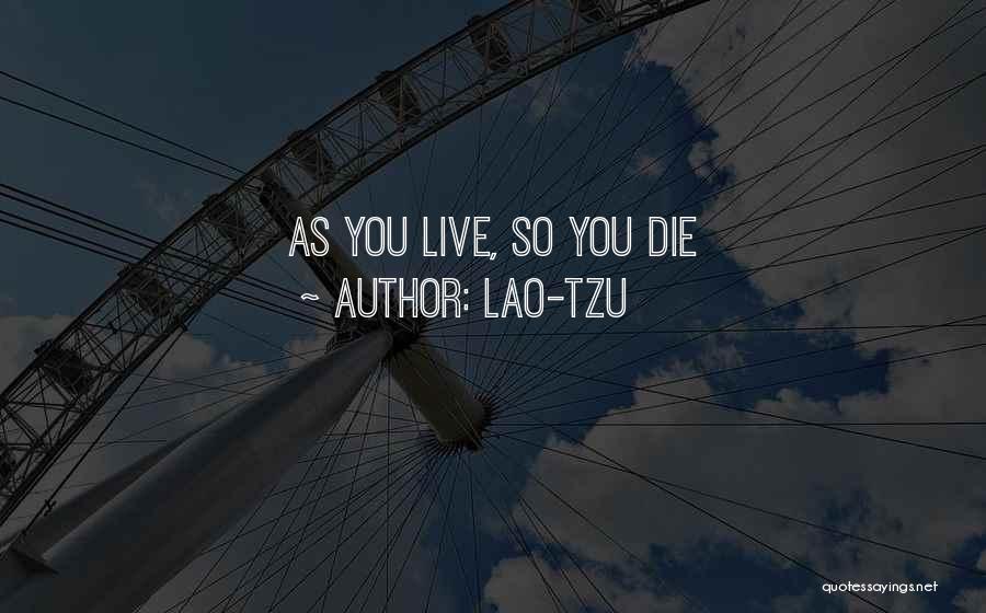 Lao-Tzu Quotes: As You Live, So You Die
