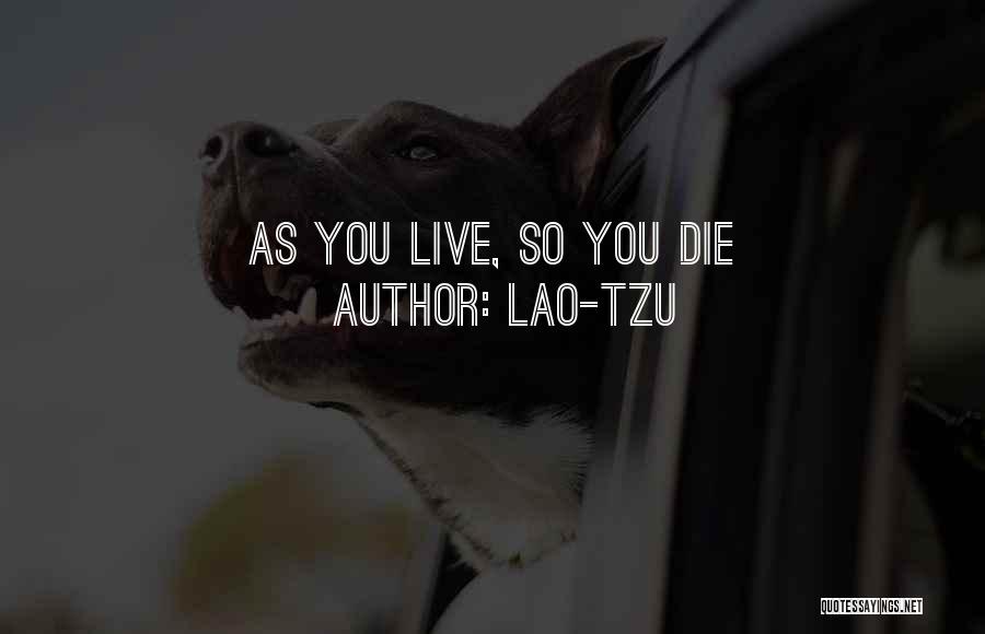 Lao-Tzu Quotes: As You Live, So You Die