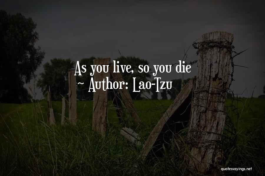 Lao-Tzu Quotes: As You Live, So You Die