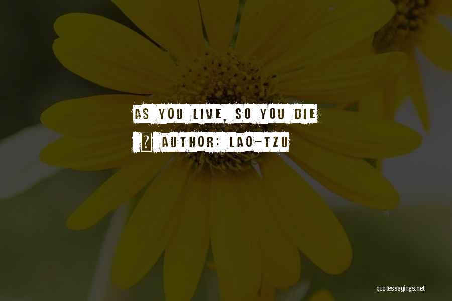Lao-Tzu Quotes: As You Live, So You Die