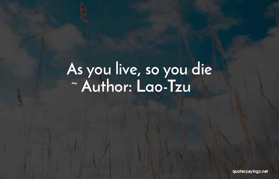 Lao-Tzu Quotes: As You Live, So You Die