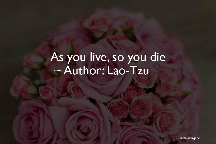 Lao-Tzu Quotes: As You Live, So You Die