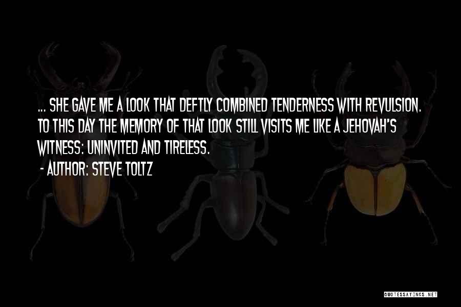 Steve Toltz Quotes: ... She Gave Me A Look That Deftly Combined Tenderness With Revulsion. To This Day The Memory Of That Look