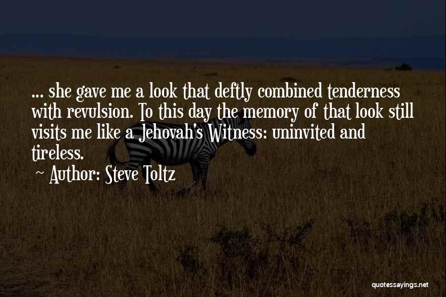 Steve Toltz Quotes: ... She Gave Me A Look That Deftly Combined Tenderness With Revulsion. To This Day The Memory Of That Look