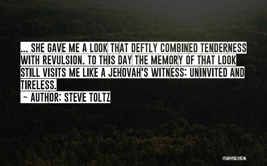 Steve Toltz Quotes: ... She Gave Me A Look That Deftly Combined Tenderness With Revulsion. To This Day The Memory Of That Look