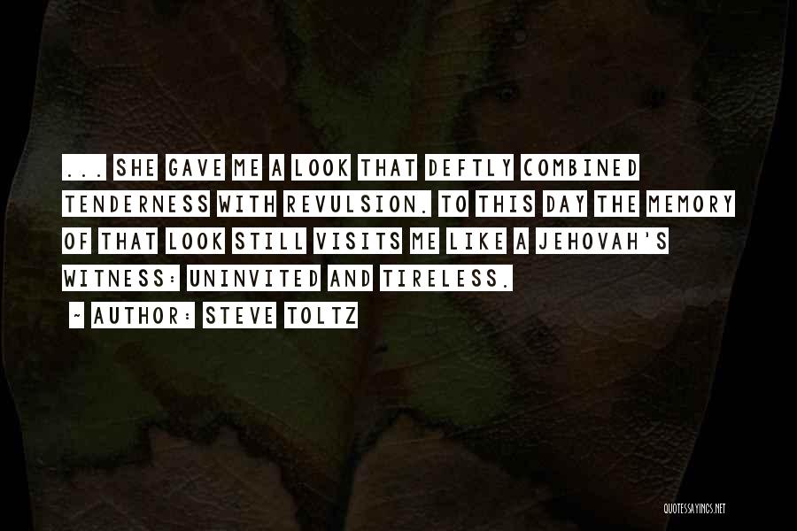 Steve Toltz Quotes: ... She Gave Me A Look That Deftly Combined Tenderness With Revulsion. To This Day The Memory Of That Look