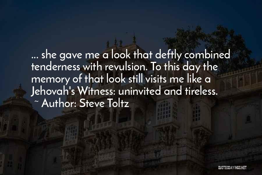 Steve Toltz Quotes: ... She Gave Me A Look That Deftly Combined Tenderness With Revulsion. To This Day The Memory Of That Look