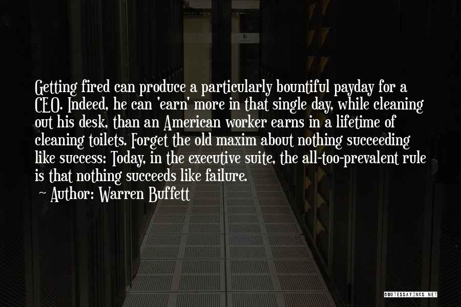 Warren Buffett Quotes: Getting Fired Can Produce A Particularly Bountiful Payday For A Ceo. Indeed, He Can 'earn' More In That Single Day,