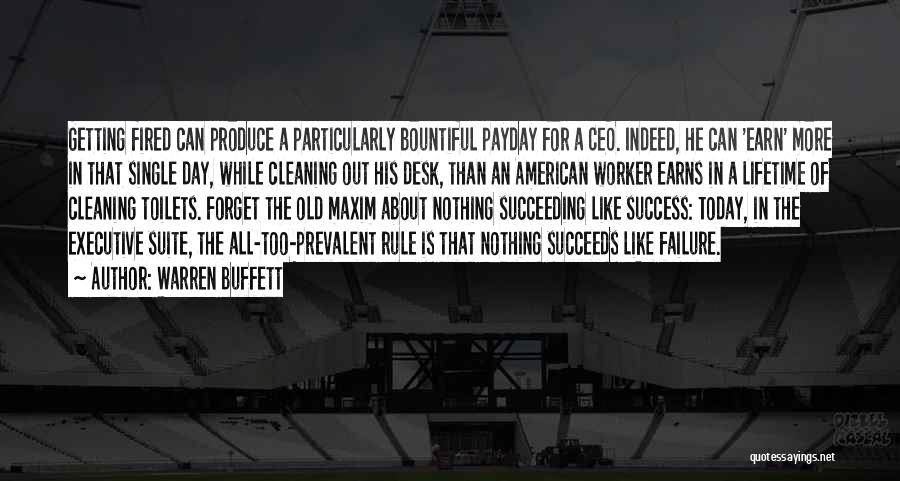 Warren Buffett Quotes: Getting Fired Can Produce A Particularly Bountiful Payday For A Ceo. Indeed, He Can 'earn' More In That Single Day,
