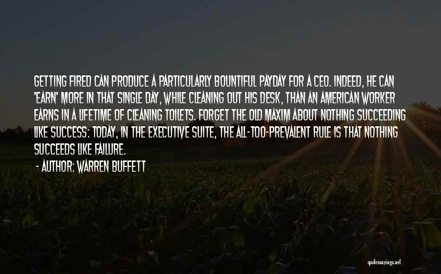 Warren Buffett Quotes: Getting Fired Can Produce A Particularly Bountiful Payday For A Ceo. Indeed, He Can 'earn' More In That Single Day,