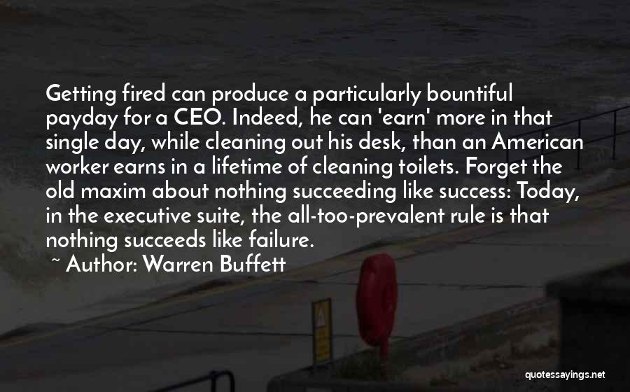 Warren Buffett Quotes: Getting Fired Can Produce A Particularly Bountiful Payday For A Ceo. Indeed, He Can 'earn' More In That Single Day,