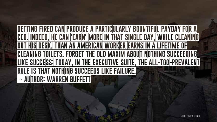 Warren Buffett Quotes: Getting Fired Can Produce A Particularly Bountiful Payday For A Ceo. Indeed, He Can 'earn' More In That Single Day,