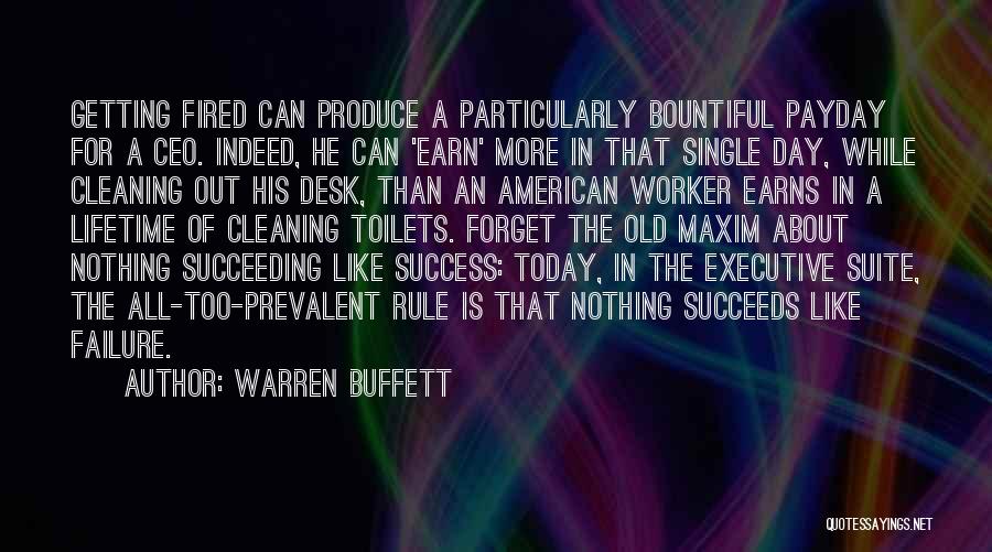 Warren Buffett Quotes: Getting Fired Can Produce A Particularly Bountiful Payday For A Ceo. Indeed, He Can 'earn' More In That Single Day,