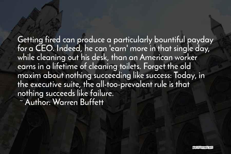 Warren Buffett Quotes: Getting Fired Can Produce A Particularly Bountiful Payday For A Ceo. Indeed, He Can 'earn' More In That Single Day,