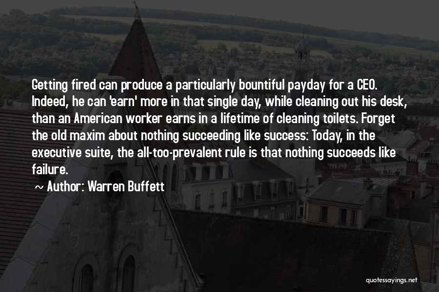 Warren Buffett Quotes: Getting Fired Can Produce A Particularly Bountiful Payday For A Ceo. Indeed, He Can 'earn' More In That Single Day,