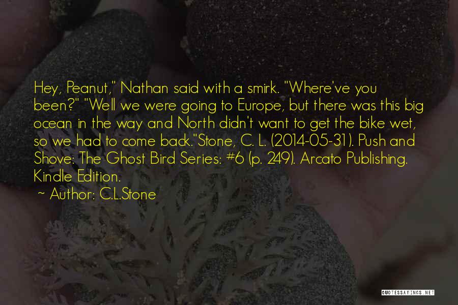 C.L.Stone Quotes: Hey, Peanut, Nathan Said With A Smirk. Where've You Been? Well We Were Going To Europe, But There Was This
