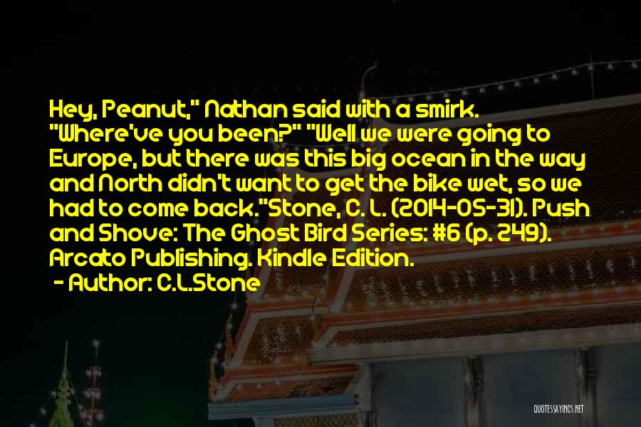 C.L.Stone Quotes: Hey, Peanut, Nathan Said With A Smirk. Where've You Been? Well We Were Going To Europe, But There Was This