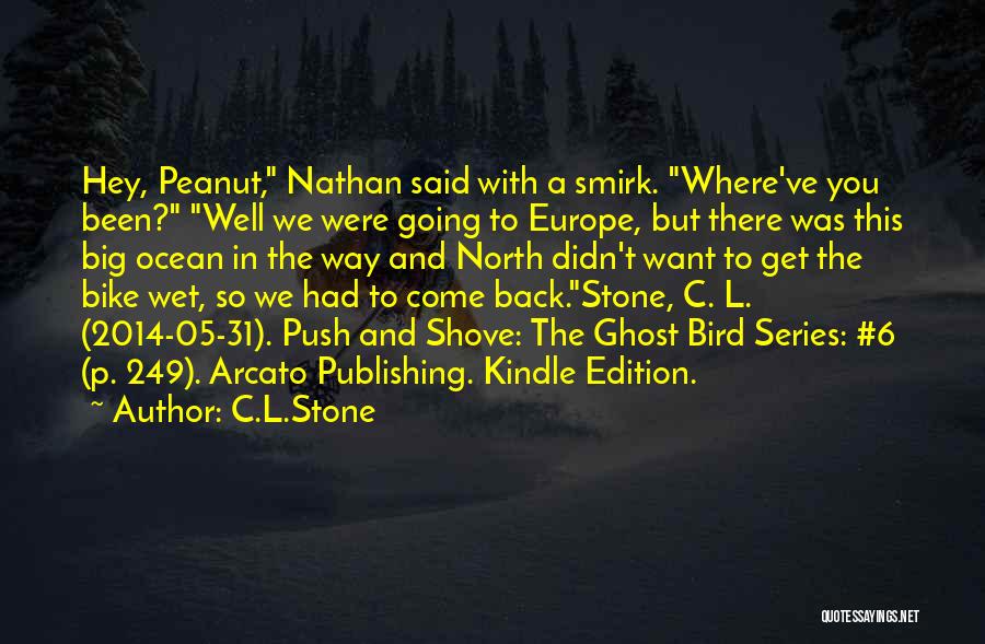 C.L.Stone Quotes: Hey, Peanut, Nathan Said With A Smirk. Where've You Been? Well We Were Going To Europe, But There Was This
