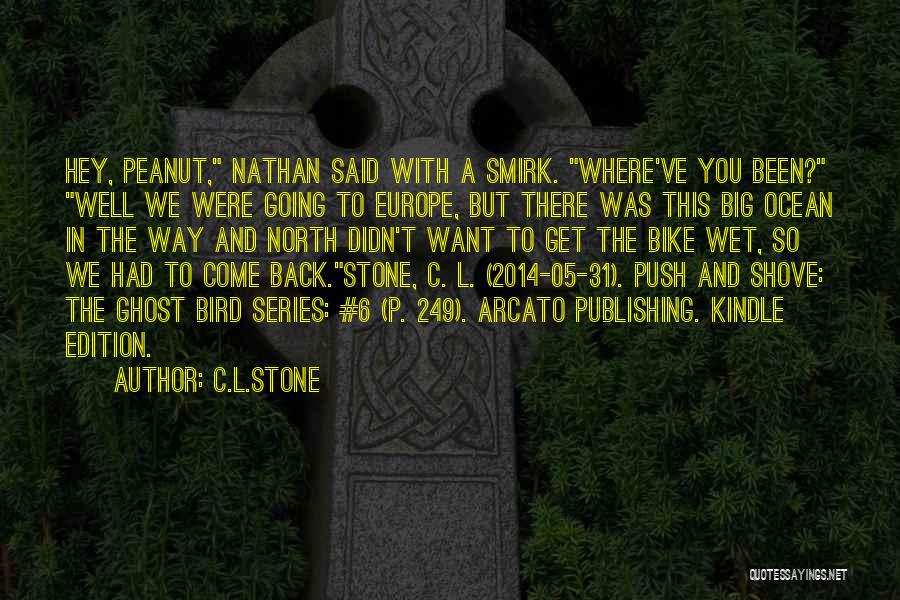 C.L.Stone Quotes: Hey, Peanut, Nathan Said With A Smirk. Where've You Been? Well We Were Going To Europe, But There Was This