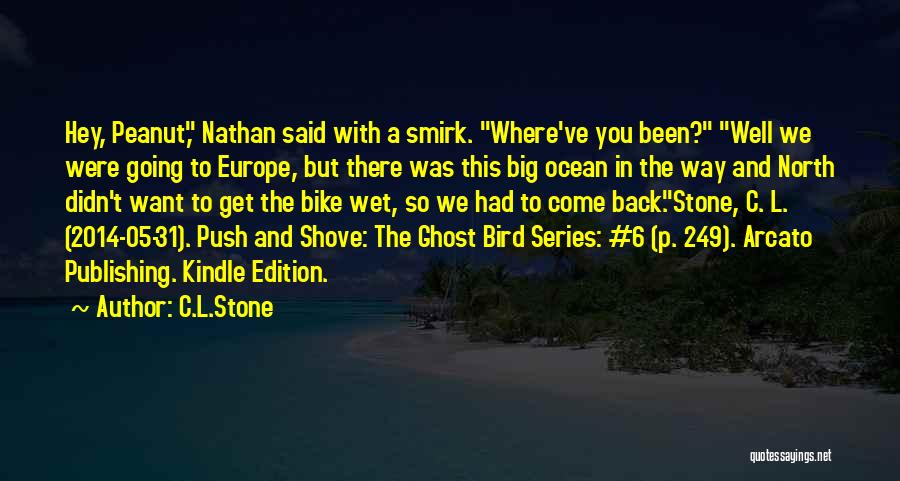 C.L.Stone Quotes: Hey, Peanut, Nathan Said With A Smirk. Where've You Been? Well We Were Going To Europe, But There Was This