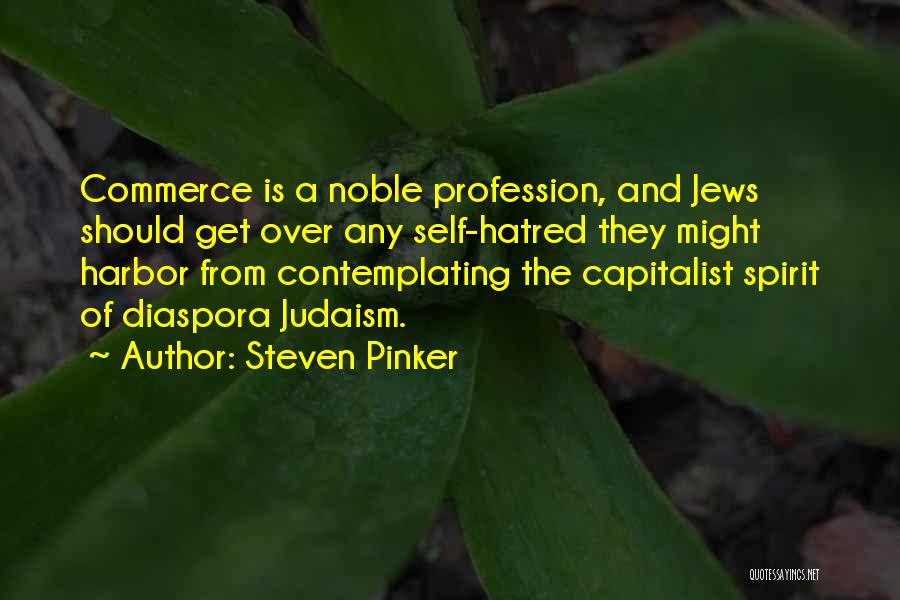 Steven Pinker Quotes: Commerce Is A Noble Profession, And Jews Should Get Over Any Self-hatred They Might Harbor From Contemplating The Capitalist Spirit