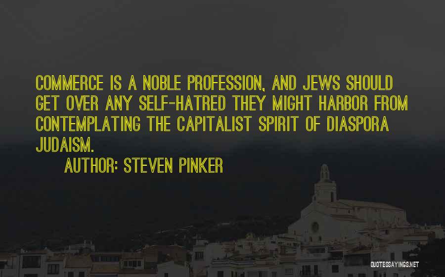 Steven Pinker Quotes: Commerce Is A Noble Profession, And Jews Should Get Over Any Self-hatred They Might Harbor From Contemplating The Capitalist Spirit