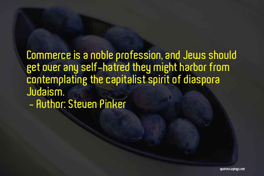 Steven Pinker Quotes: Commerce Is A Noble Profession, And Jews Should Get Over Any Self-hatred They Might Harbor From Contemplating The Capitalist Spirit