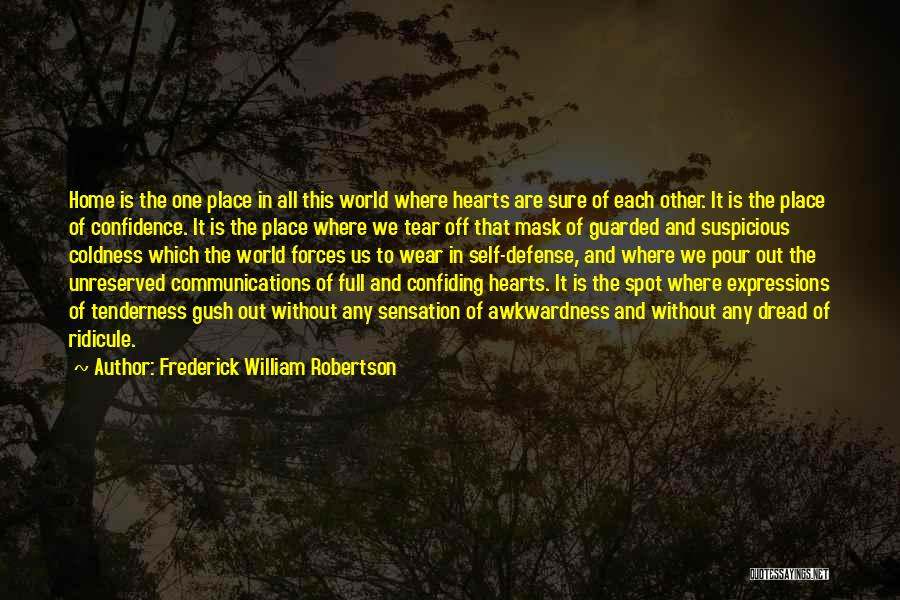 Frederick William Robertson Quotes: Home Is The One Place In All This World Where Hearts Are Sure Of Each Other. It Is The Place
