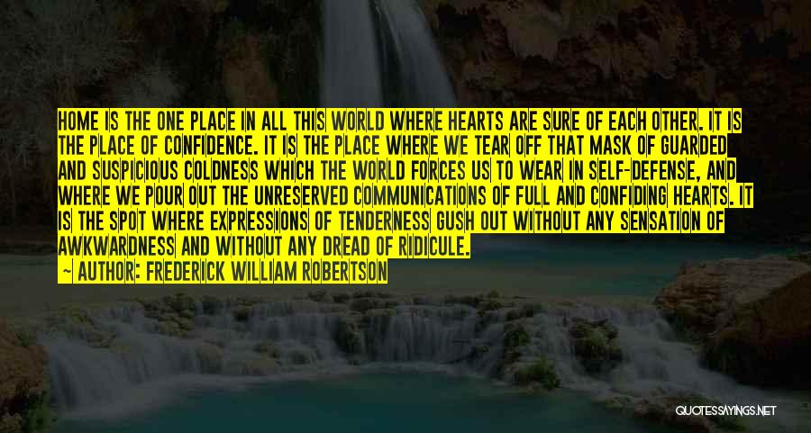 Frederick William Robertson Quotes: Home Is The One Place In All This World Where Hearts Are Sure Of Each Other. It Is The Place