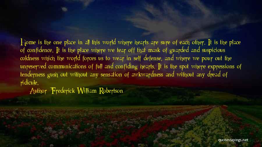 Frederick William Robertson Quotes: Home Is The One Place In All This World Where Hearts Are Sure Of Each Other. It Is The Place